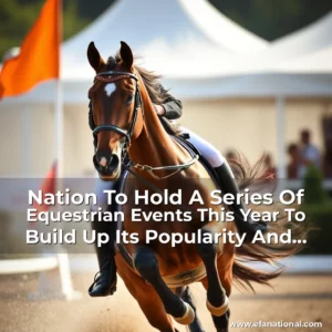 Read more about the article Nation To Hold A Series Of Equestrian Events This Year To Build Up Its Popularity And Showcase Its Equestrian Culture To The World.